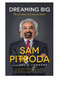 DREAMING BIG My Journey to Connect India - Sam Pitroda with David Chanoff
